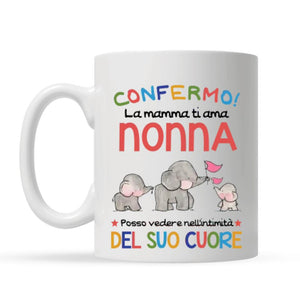 Tazza personalizzata per Nonna | Regalo personalizzato per Nonna | Confermo! La Mamma Ti Ama Nonna