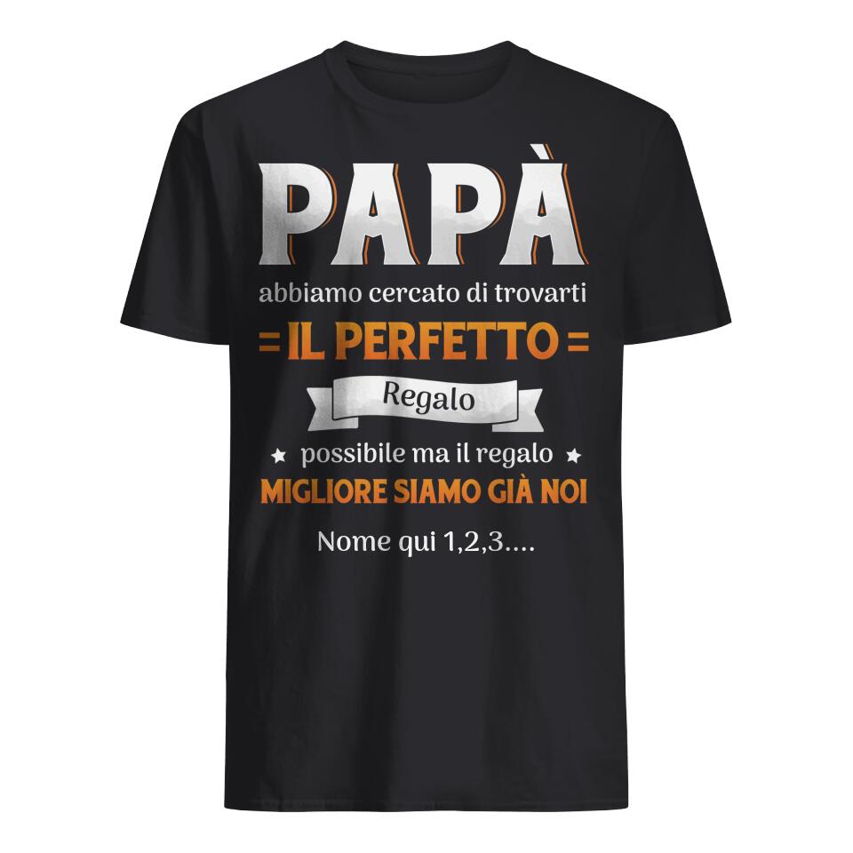 Maglietta personalizzata per Papà | Regalo personalizzato per papà | Papà abbiamo cercato di trovarti  il Perfetto regalo possibile ma il regalo migliore siamo già noi