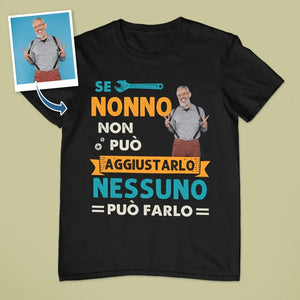 Maglietta personalizzata per Nonno | Se Nonno non può aggiustarlo nessuno può farlo foto personalizzata