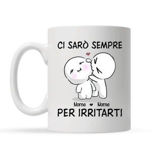 Tazza personalizzata per Coppia | Regalo personalizzato per Coppia | Ci sarò sempre per irritarti