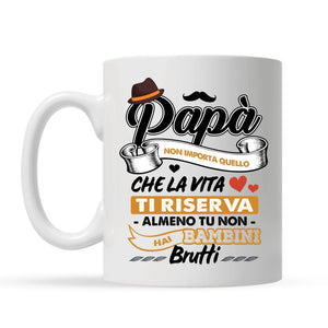 Taza personalizada para papá | Regalo personalizado para padre | Papá, no importa lo que te depare la vida, al menos no tienes hijos feos.